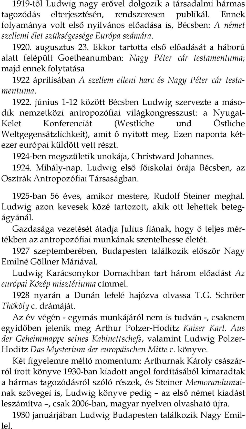 Ekkor tartotta első előadását a háború alatt felépült Goetheanumban: Nagy Péter cár testamentuma; majd ennek folytatása 1922 