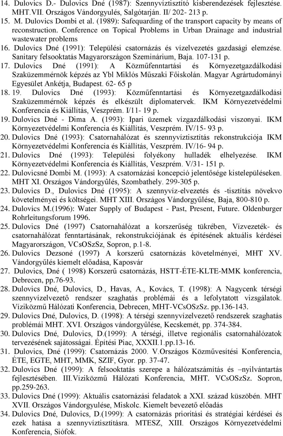 Dulovics Dné (1991): Települési csatornázás és vízelvezetés gazdasági elemzése. Sanitary felsooktatás Magyarországon Szeminárium, Baja. 107-131 p. 17.