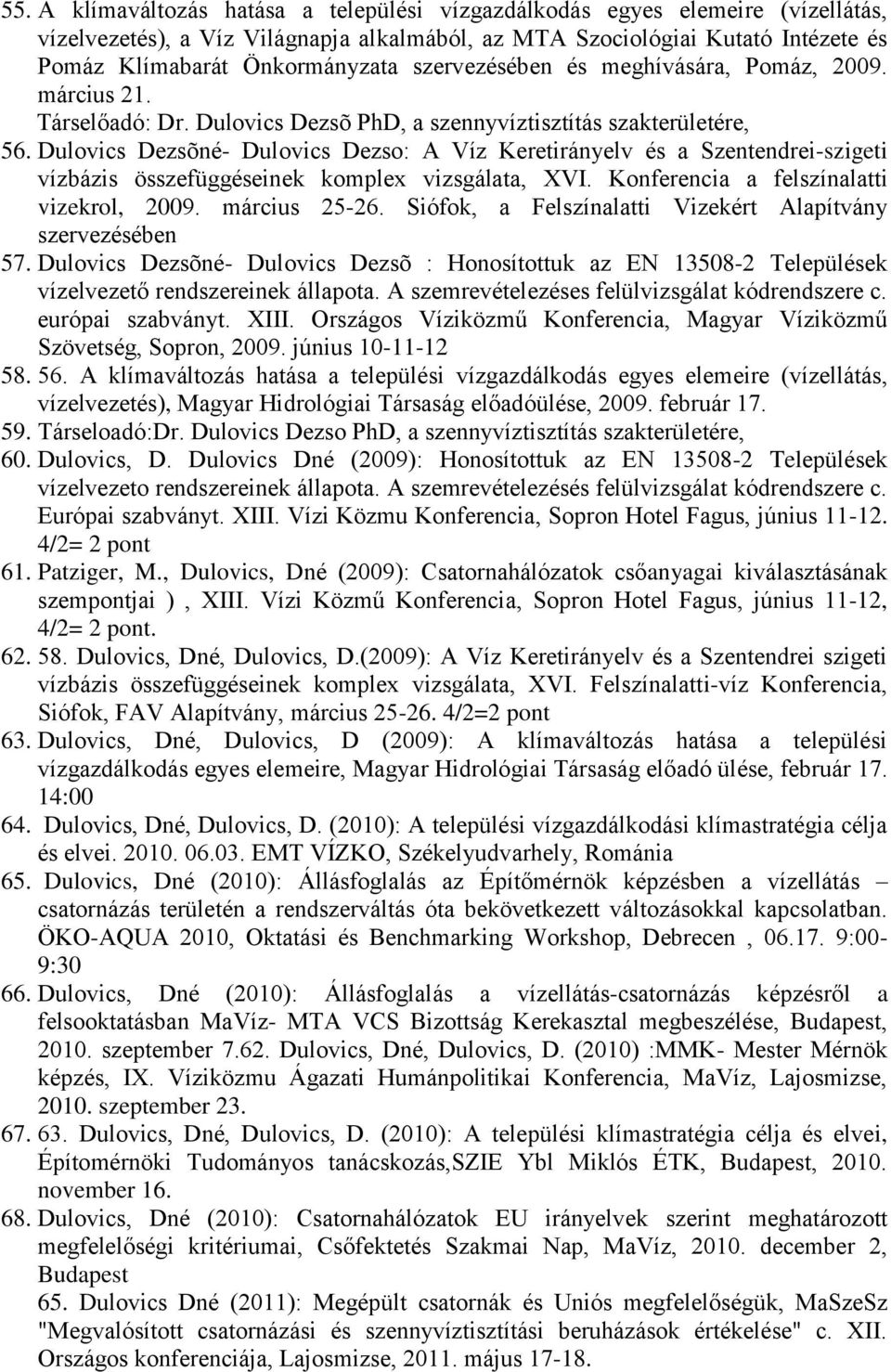 Dulovics Dezsõné- Dulovics Dezso: A Víz Keretirányelv és a Szentendrei-szigeti vízbázis összefüggéseinek komplex vizsgálata, XVI. Konferencia a felszínalatti vizekrol, 2009. március 25-26.