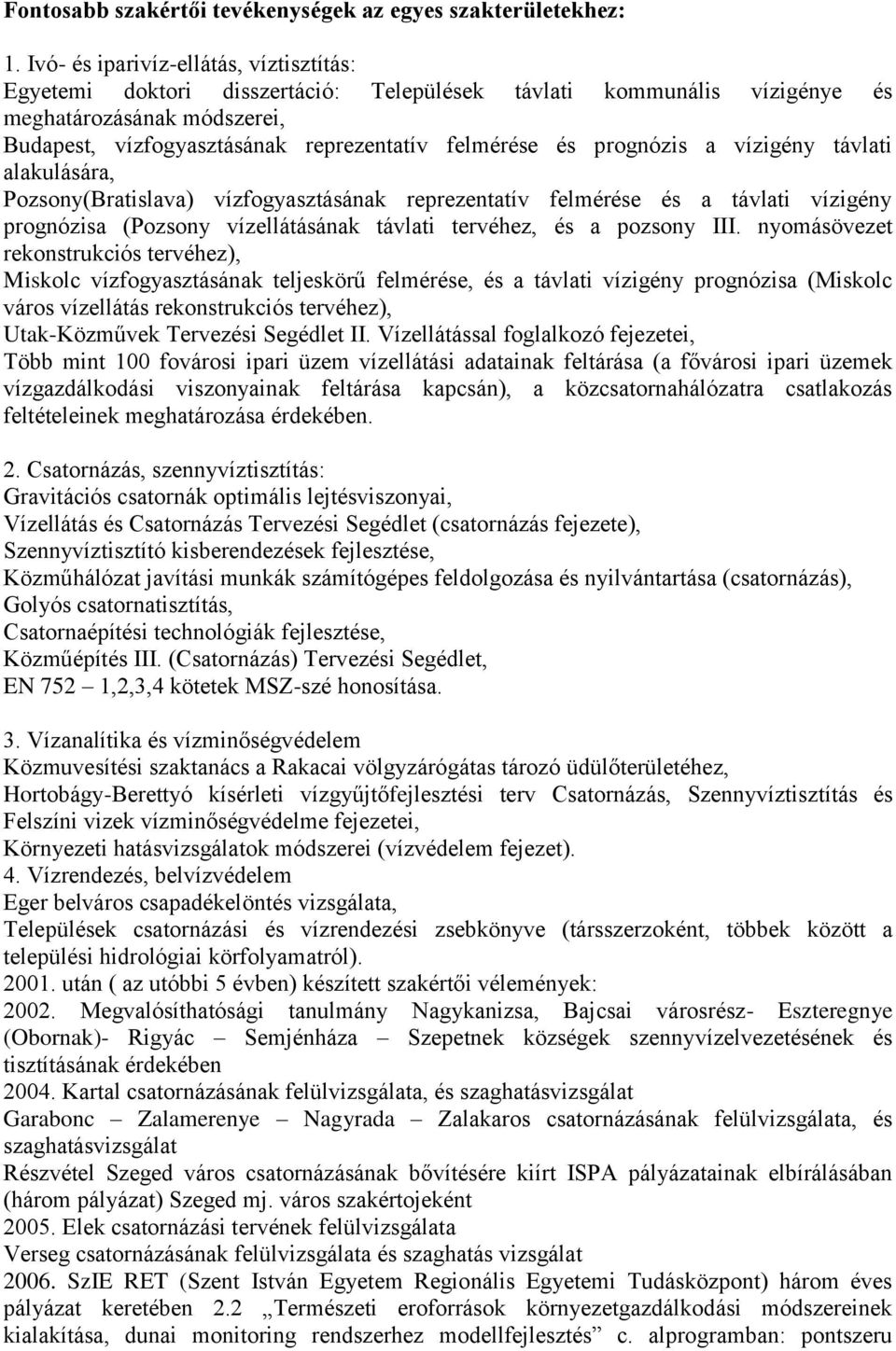 prognózis a vízigény távlati alakulására, Pozsony(Bratislava) vízfogyasztásának reprezentatív felmérése és a távlati vízigény prognózisa (Pozsony vízellátásának távlati tervéhez, és a pozsony III.