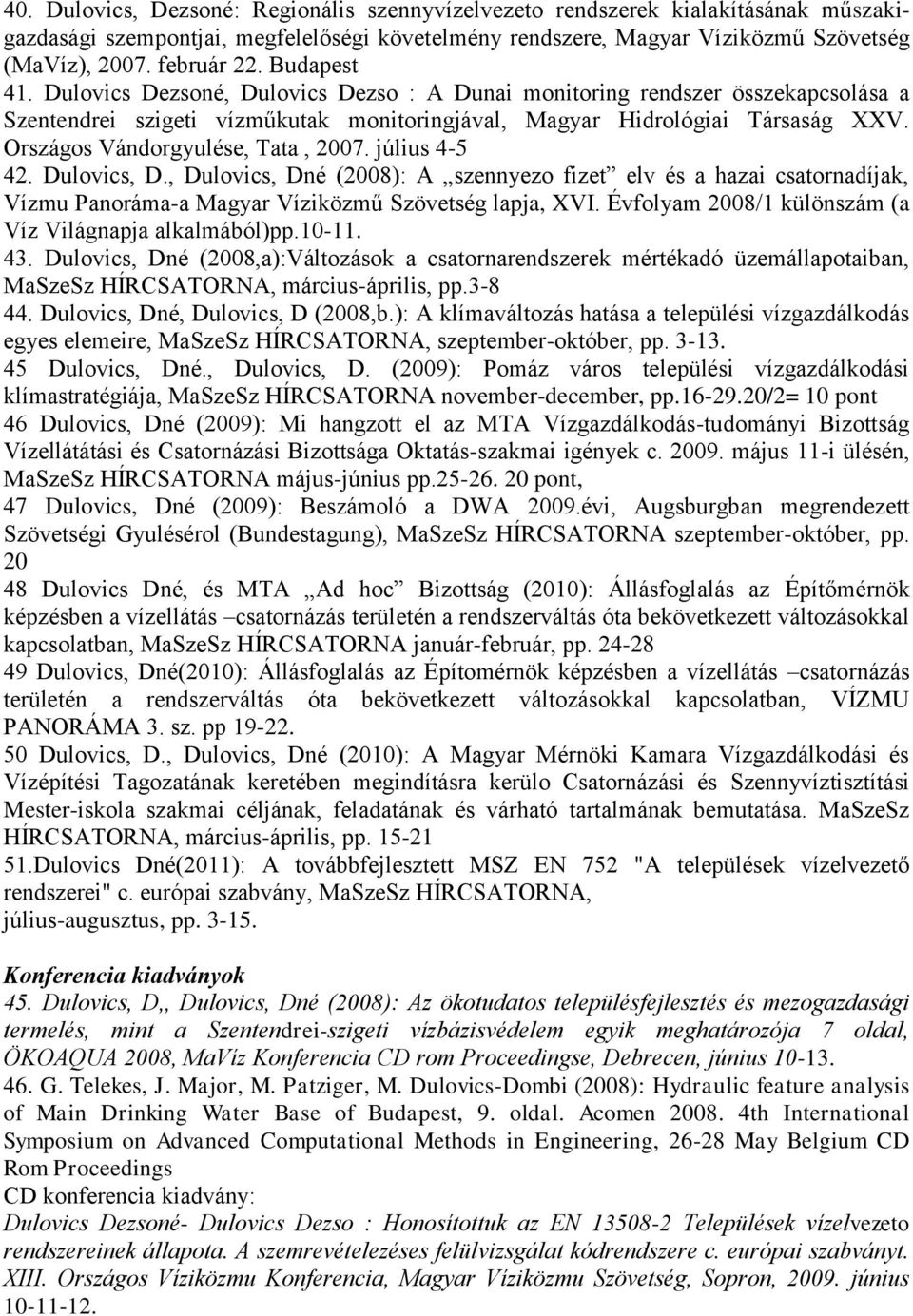 Országos Vándorgyulése, Tata, 2007. július 4-5 42. Dulovics, D., Dulovics, Dné (2008): A szennyezo fizet elv és a hazai csatornadíjak, Vízmu Panoráma-a Magyar Víziközmű Szövetség lapja, XVI.