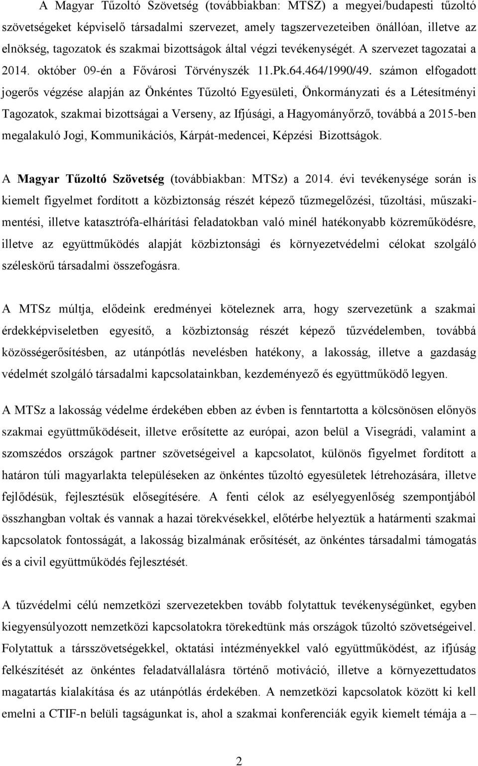 számon elfogadott jogerős végzése alapján az Önkéntes Tűzoltó Egyesületi, Önkormányzati és a Létesítményi Tagozatok, szakmai bizottságai a Verseny, az Ifjúsági, a Hagyományőrző, továbbá a 2015-ben