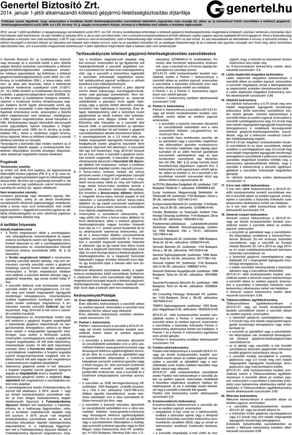 gépjárműfelelősségbiztosításról szóló 2009. évi LX. törvény 10.. alapján érvénytelen! Kérjük, olvassa el a Melléklet első oldalán a részletes tájékoztatót! 2012.