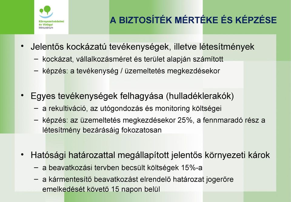 költségei képzés: az üzemeltetés megkezdésekor 25%, a fennmaradó rész a létesítmény bezárásáig fokozatosan Hatósági határozattal megállapított