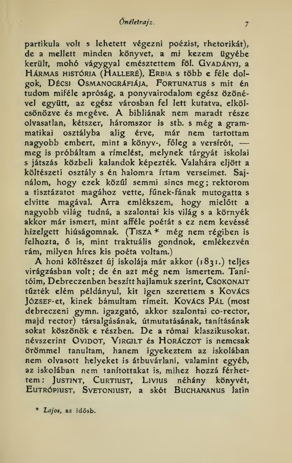 kutatva, elkölcsönözve és megéve. A bibliának nem maradt része olvasatlan, kétszer, háromszor is stb.