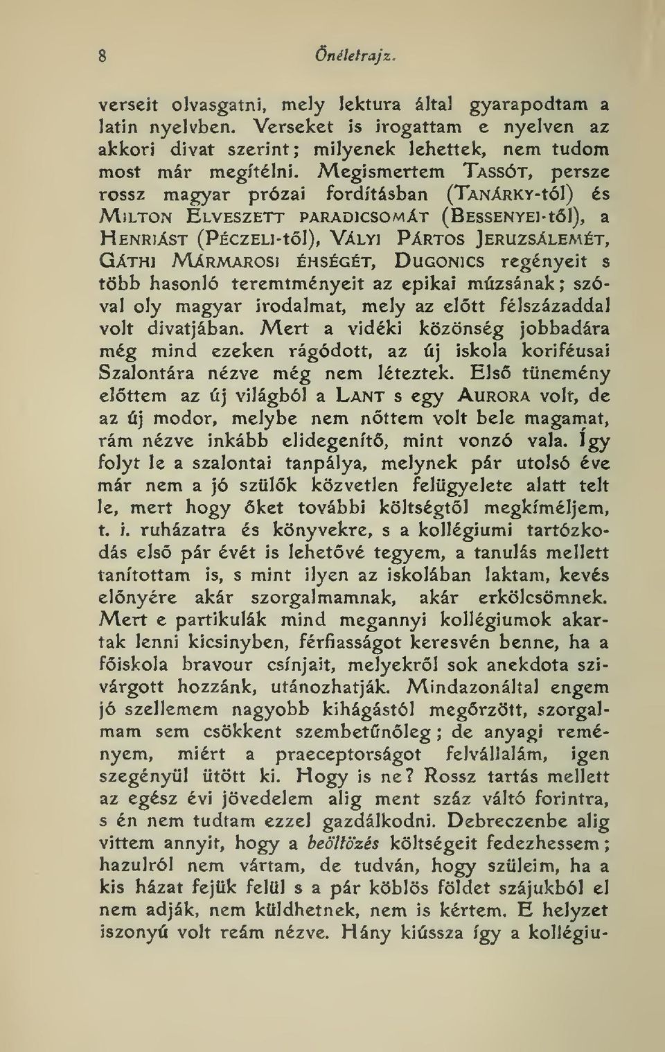 ÉHSÉGÉT, DuGONics regényeit s több hasonló teremtményeit az epikai múzsának; szóval oly magyar irodalmat, mely az eltt félszázaddal volt divatjában.