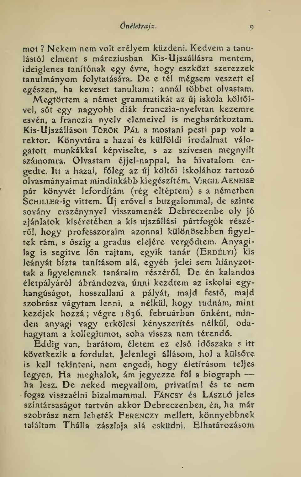 Megtörtem a német grammatikát az új iskola költivel, st egy nagyobb diák franczia-nyelvtan kezemre esvén, a franczia nyelv elemeivel is megbarátkoztam.