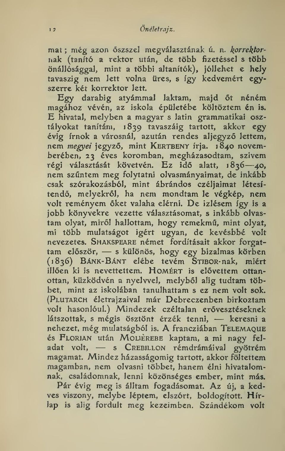 Egy darabig atyámmal laktam, majd t néném magához vévén, az iskola épületébe költöztem én is.