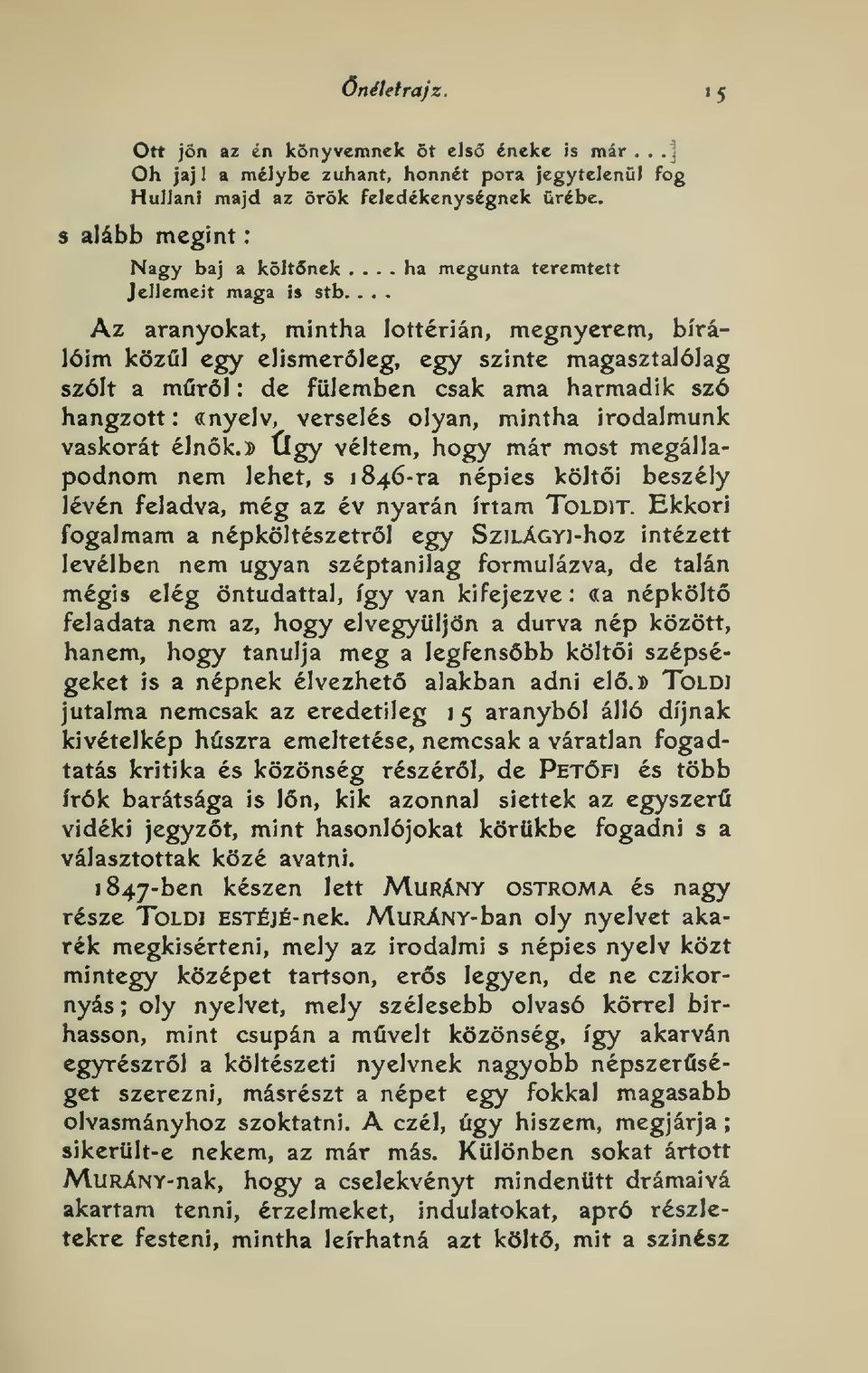 ... Az aranyokat, mintha lottérián, megnyerem, bírálóim közül egy elismerleg, egy szinte magasztalólag szólt a mrl : de fülemben csak ama harmadik szó hangzott : (rnyelv, verselés olyan, mintha