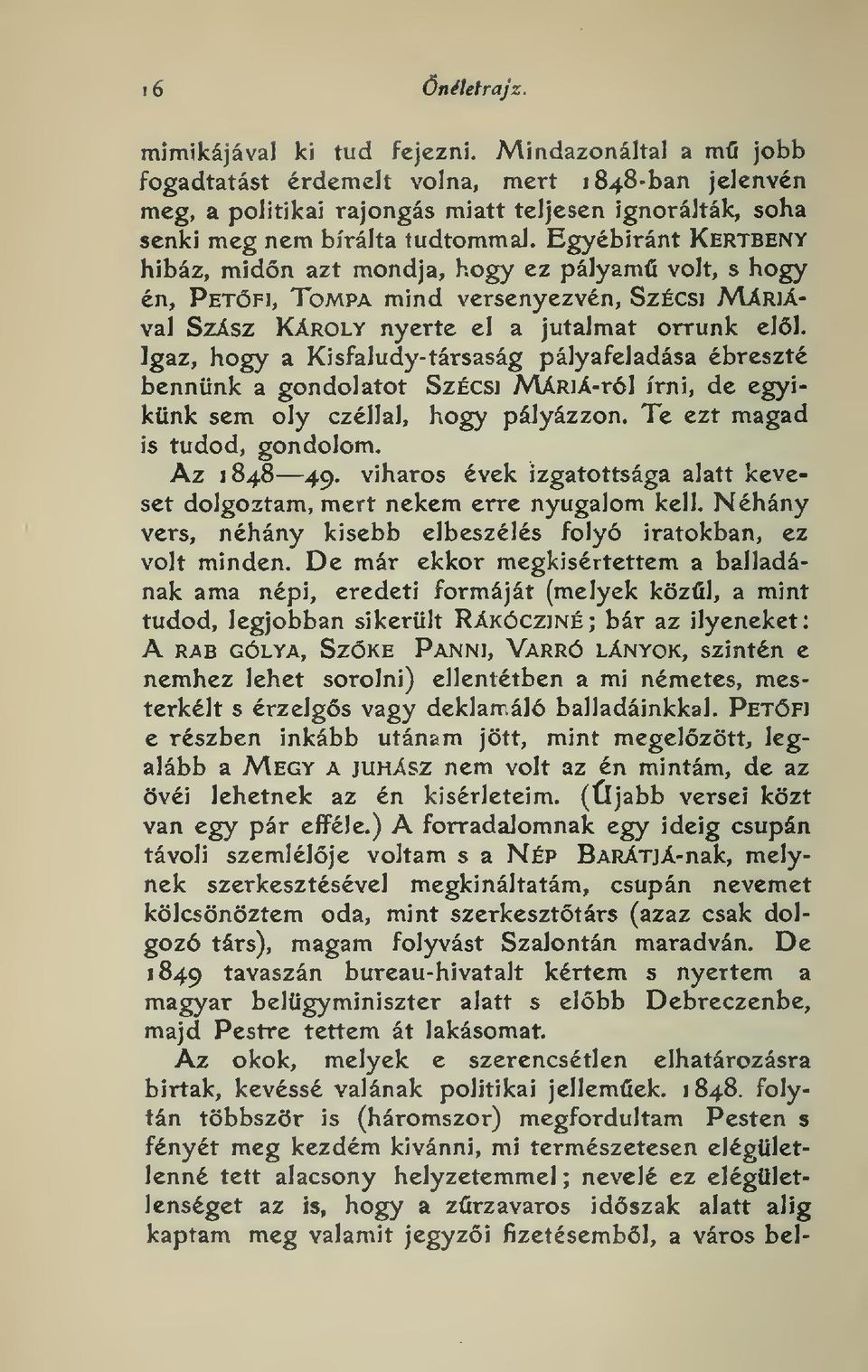 Egyébiránt Kertbeny hibáz, midn azt mondja, hogy ez pályam volt, s hogy én, Petf), Tompa mind versenyezvén, SzÉcsi Máriával Szász Károly nyerte el a jutalmat orrunk ell.