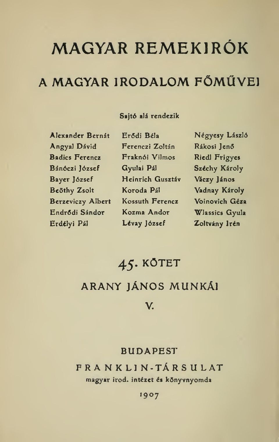 Pál Kossuth Ferencz Kozma Andor Lévay József Négycsy László Rákosi Jen Riedl Frigyes Széchy Károly Váczy János Vadnay Károly Voinovich