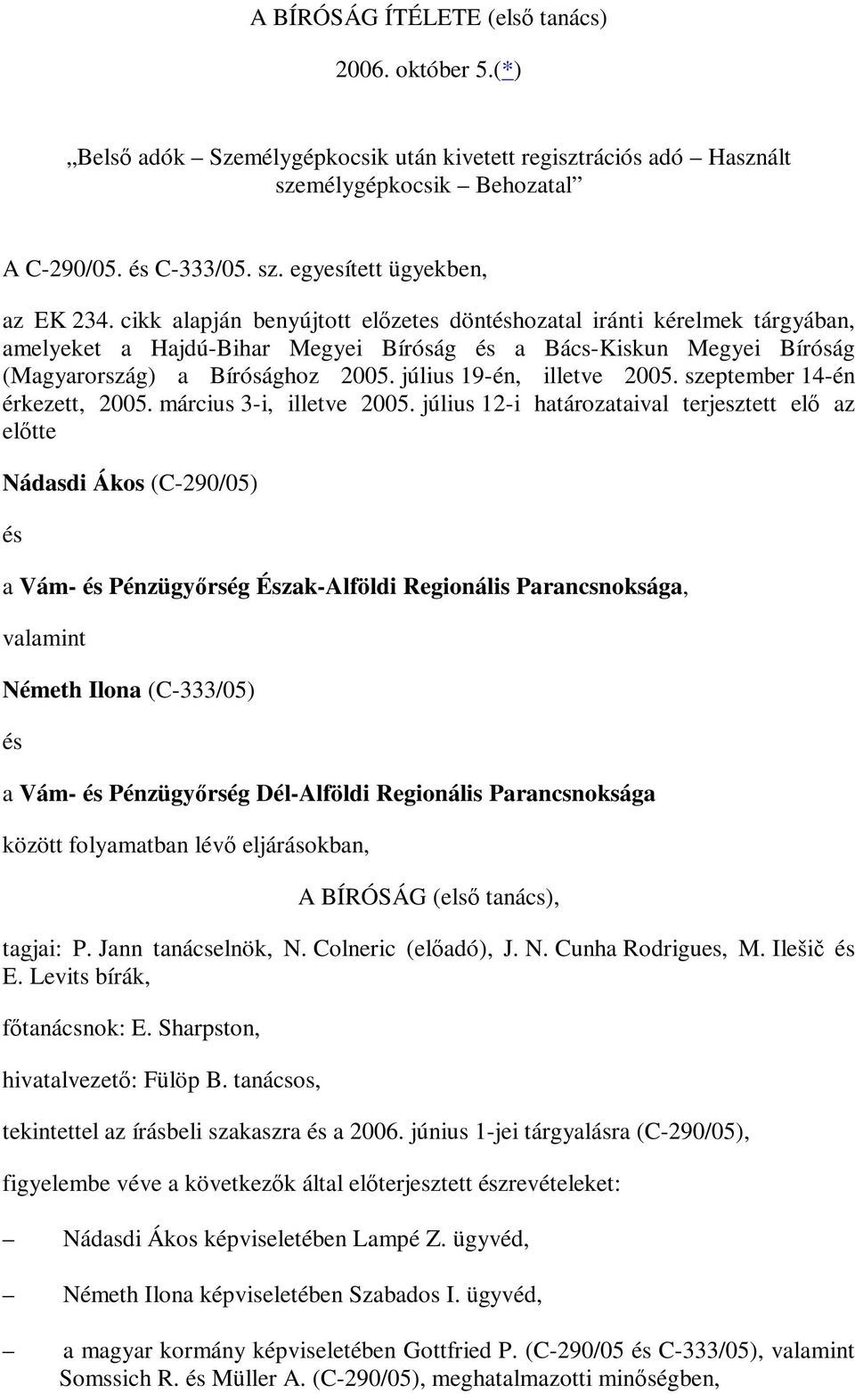 július 19-én, illetve 2005. szeptember 14-én érkezett, 2005. március 3-i, illetve 2005.