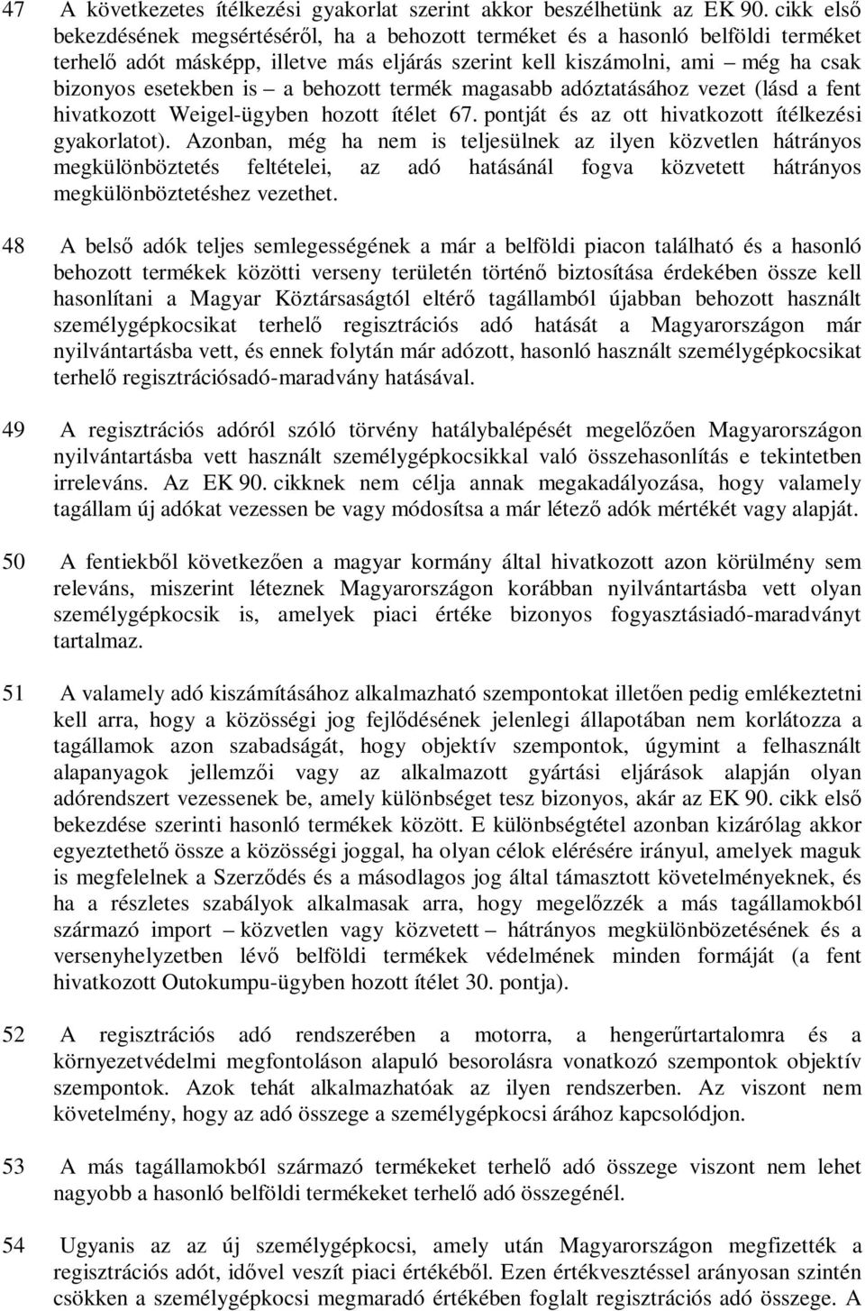 behozott termék magasabb adóztatásához vezet (lásd a fent hivatkozott Weigel-ügyben hozott ítélet 67. pontját és az ott hivatkozott ítélkezési gyakorlatot).