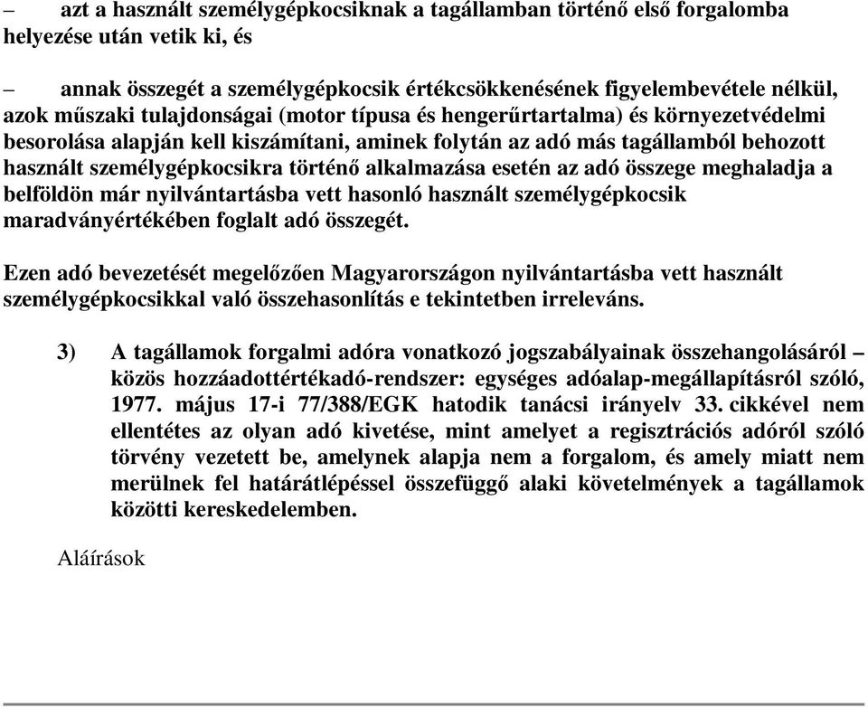 alkalmazása esetén az adó összege meghaladja a belföldön már nyilvántartásba vett hasonló használt személygépkocsik maradványértékében foglalt adó összegét.