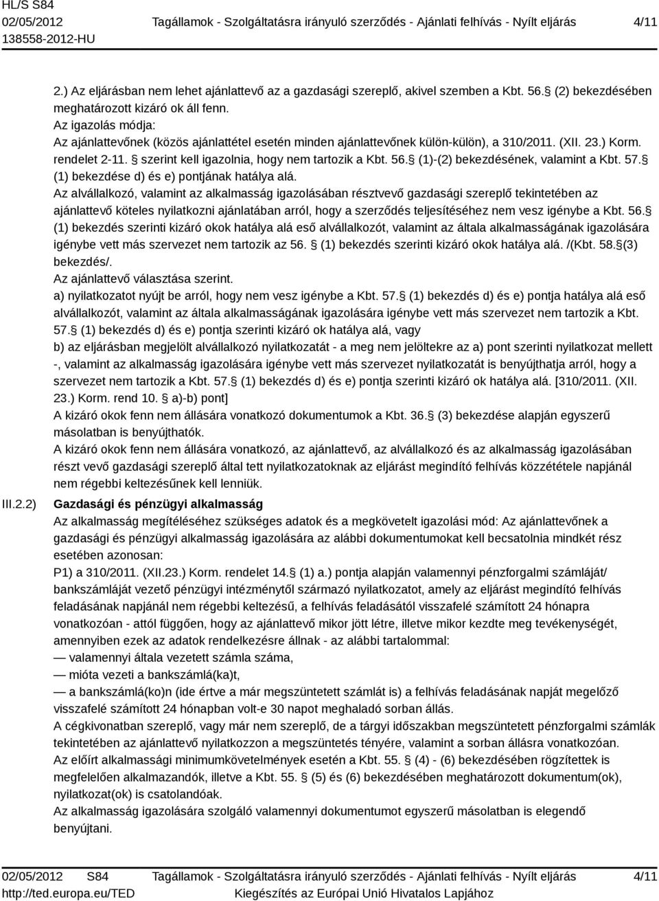 (1)-(2) bekezdésének, valamint a Kbt. 57. (1) bekezdése d) és e) pontjának hatálya alá.