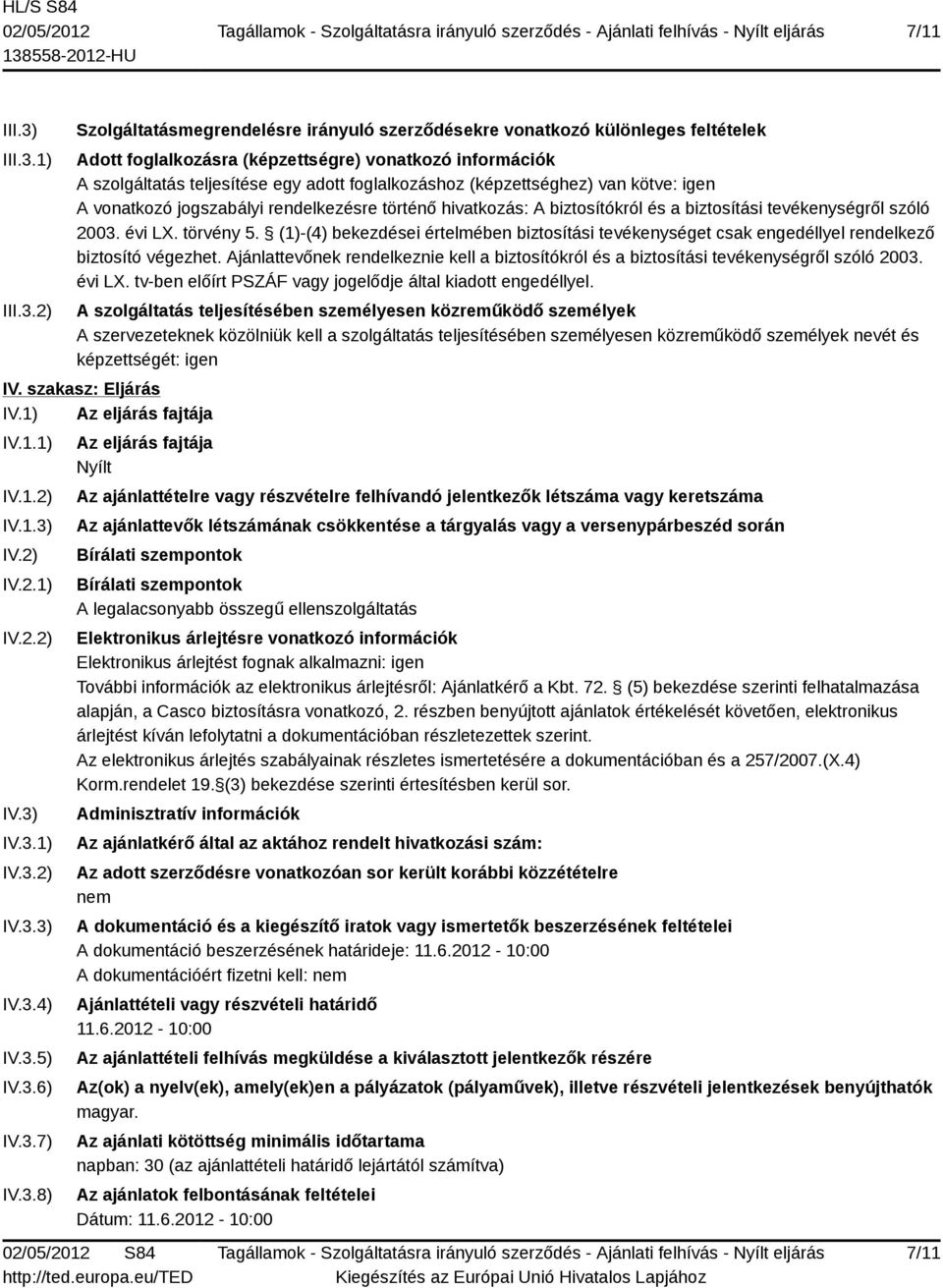 1) 2) Szolgáltatásmegrendelésre irányuló szerződésekre vonatkozó különleges feltételek Adott foglalkozásra (képzettségre) vonatkozó információk A szolgáltatás teljesítése egy adott foglalkozáshoz