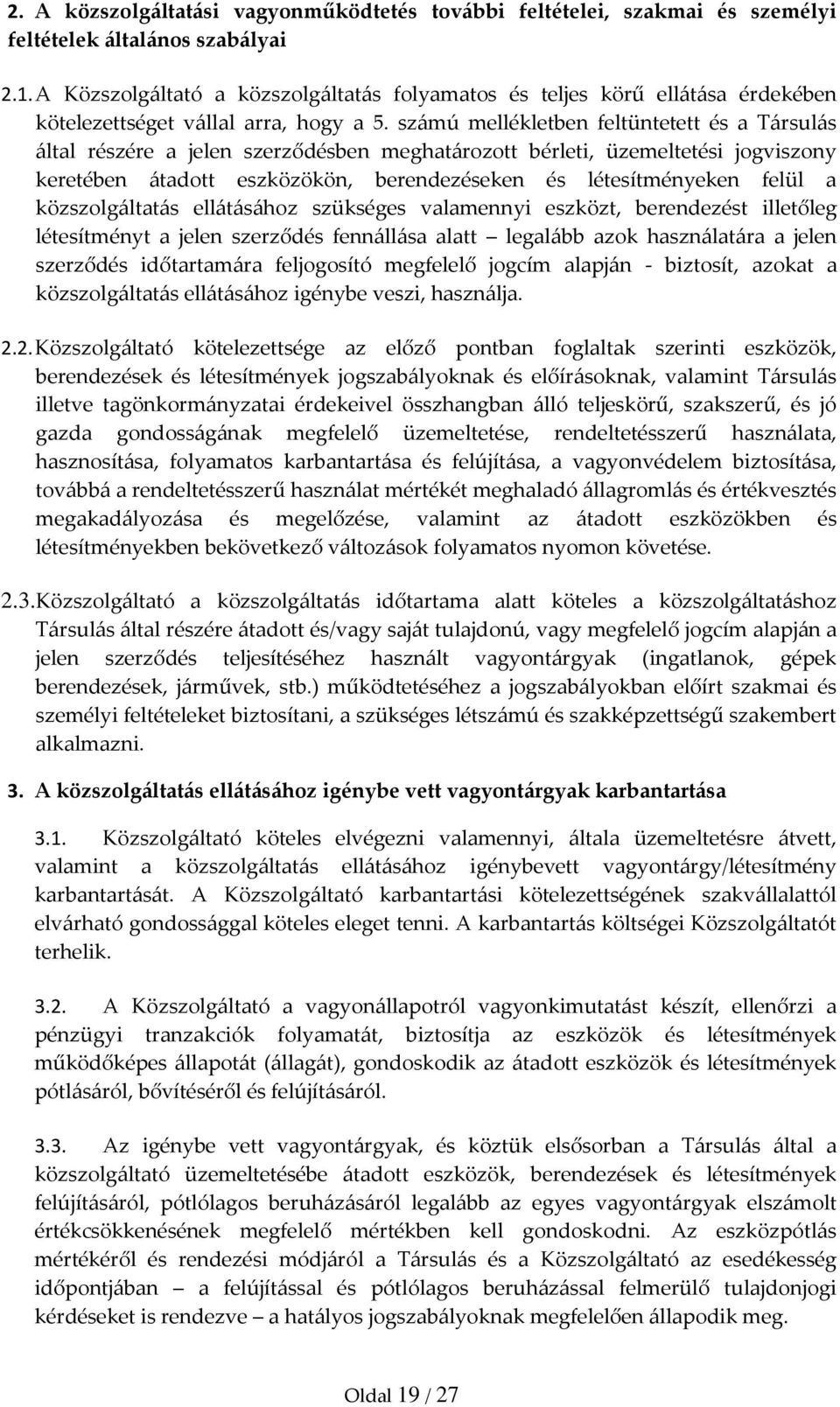 számú mellékletben feltüntetett és a Társulás által részére a jelen szerződésben meghatározott bérleti, üzemeltetési jogviszony keretében átadott eszközökön, berendezéseken és létesítményeken felül a