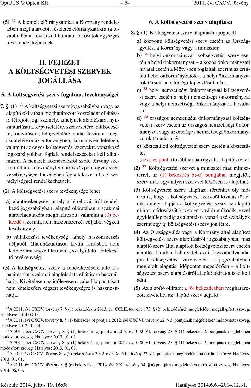 (1) 33 A költségvetési szerv jogszabályban vagy az alapító okiratban meghatározott közfeladat ellátására létrejött jogi személy, amelynek alapítására, nyilvántartására, képviseletére, szervezetére,