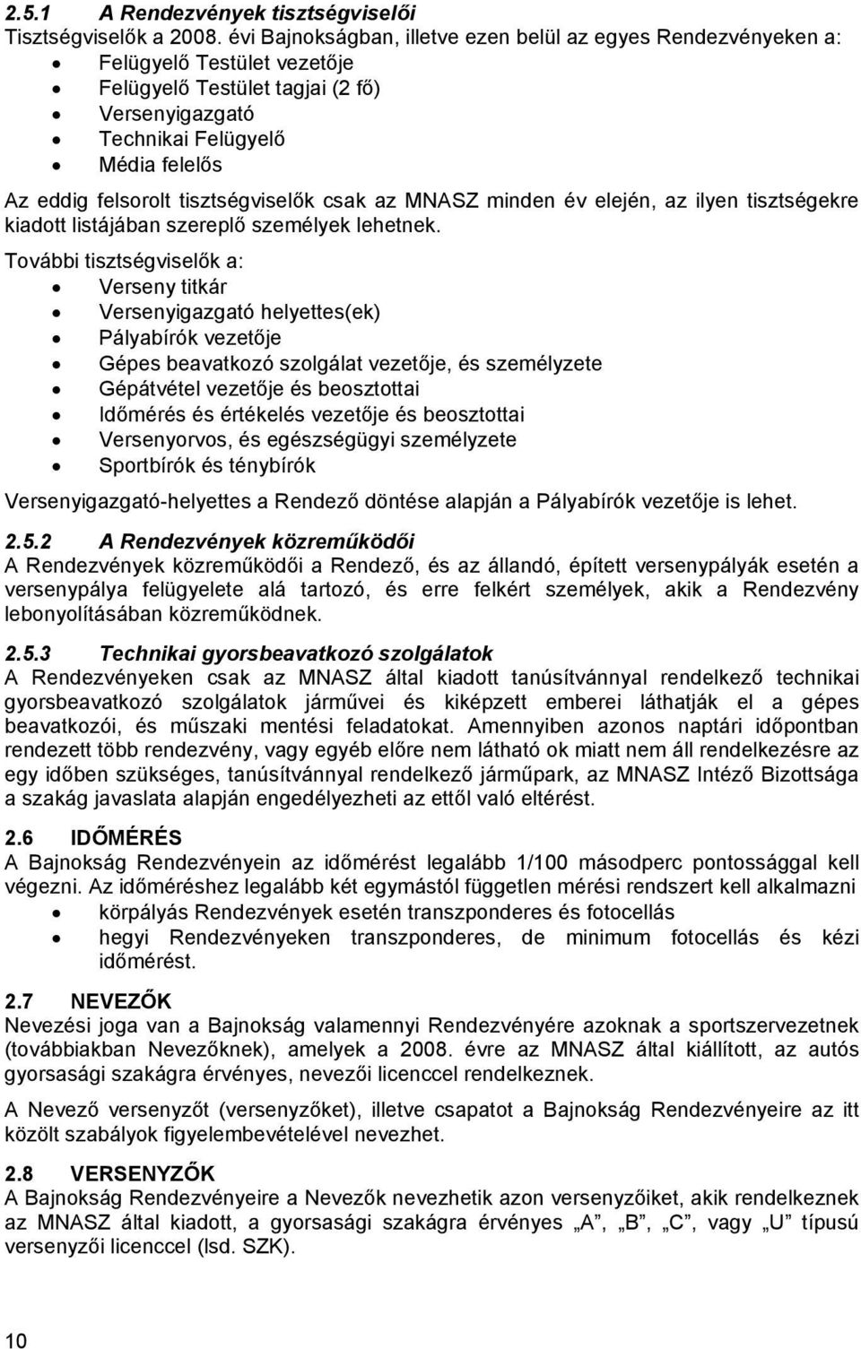 tisztségviselők csak az MNASZ minden év elején, az ilyen tisztségekre kiadott listájában szereplő személyek lehetnek.