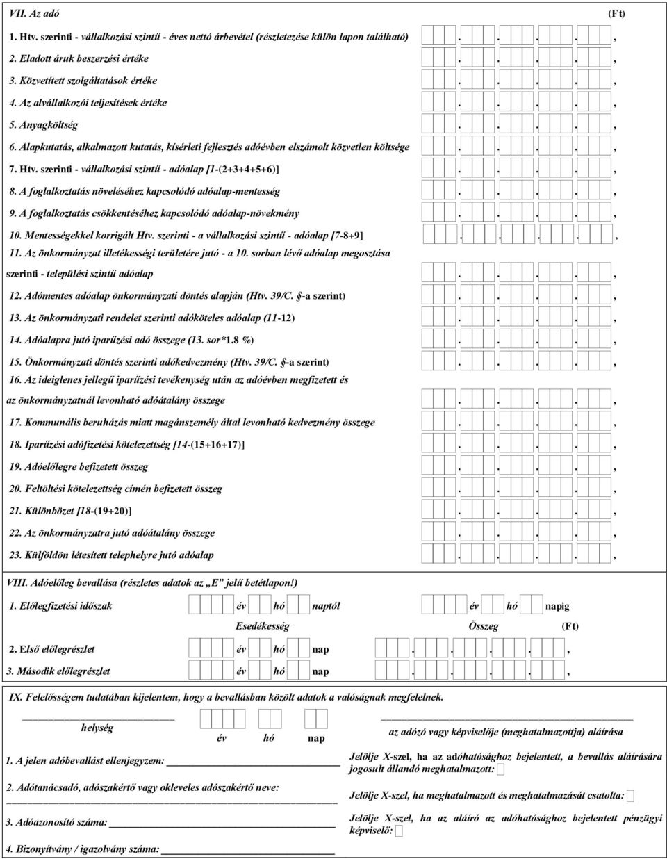 szerinti - vállalkozási szintű - adóalap [1-(2+3+4+5+6)]...., 8. A foglalkoztatás növeléséhez kapcsolódó adóalap-mentesség...., 9. A foglalkoztatás csökkentéséhez kapcsolódó adóalap-növekmény...., 10.