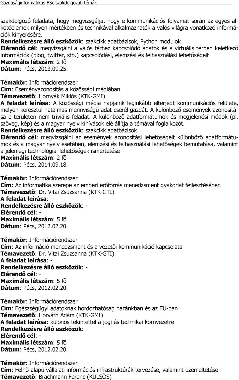 ) kapcsolódási, elemzési és felhasználási lehetőségeit Dátum: Pécs, 2013.09.25.