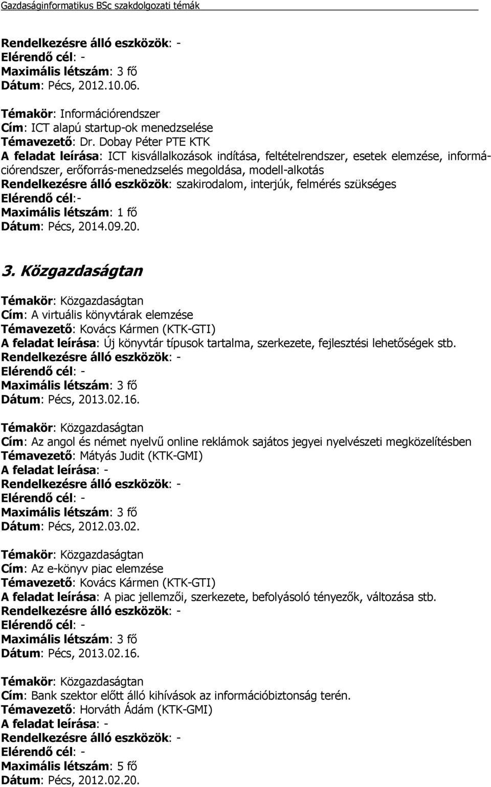 eszközök: szakirodalom, interjúk, felmérés szükséges Elérendő cél:- Maximális létszám: 1 fő Dátum: Pécs, 2014.09.20. 3.
