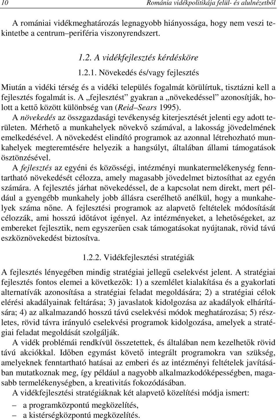 A fejlesztést gyakran a növekedéssel azonosítják, holott a kettı között különbség van (Reid Sears 1995). A növekedés az összgazdasági tevékenység kiterjesztését jelenti egy adott területen.