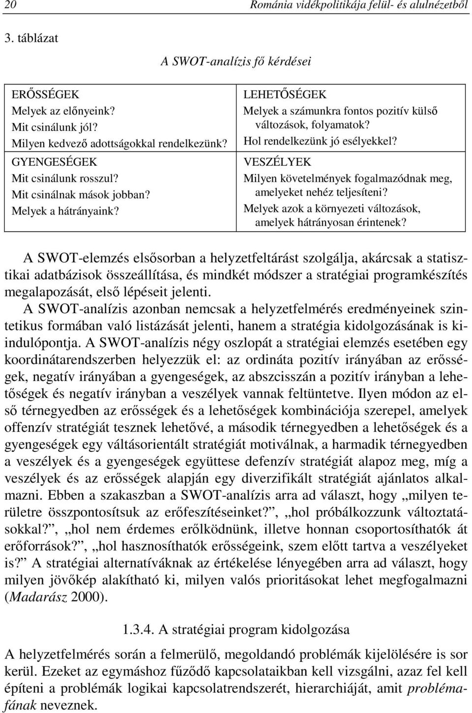 VESZÉLYEK Milyen követelmények fogalmazódnak meg, amelyeket nehéz teljesíteni? Melyek azok a környezeti változások, amelyek hátrányosan érintenek?