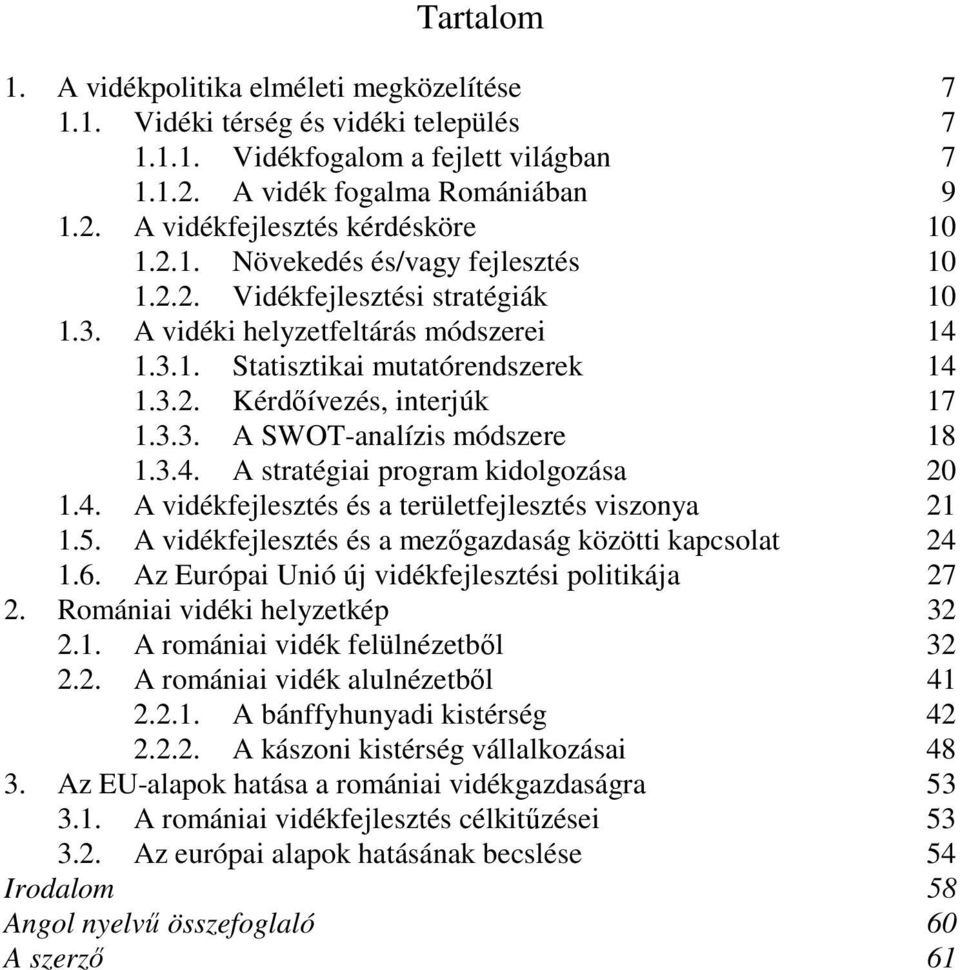 3.4. A stratégiai program kidolgozása 20 1.4. A vidékfejlesztés és a területfejlesztés viszonya 21 1.5. A vidékfejlesztés és a mezıgazdaság közötti kapcsolat 24 1.6.