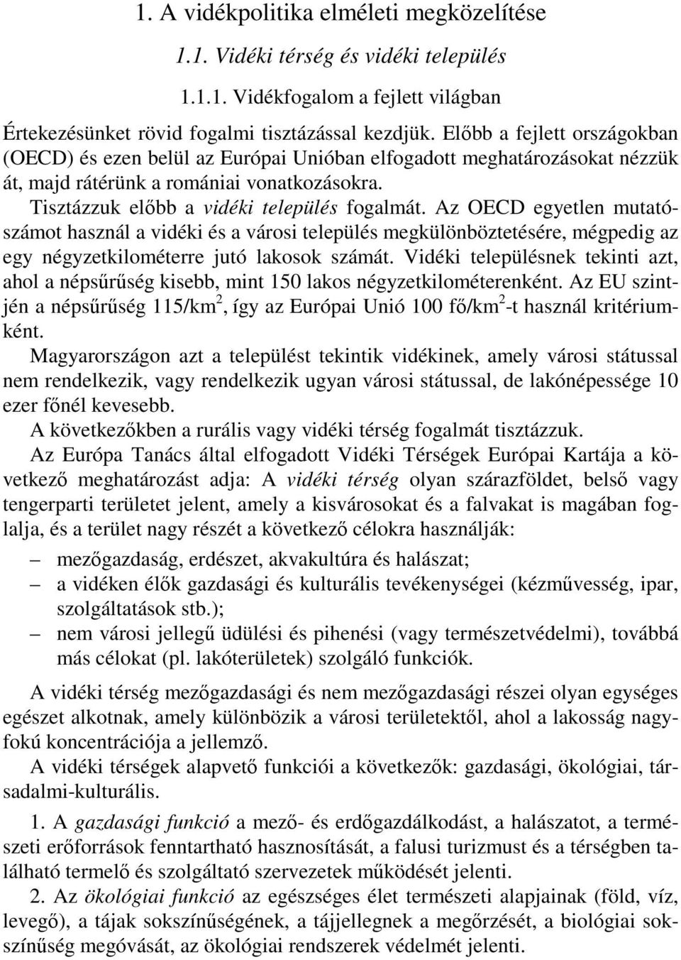 Az OECD egyetlen mutatószámot használ a vidéki és a városi település megkülönböztetésére, mégpedig az egy négyzetkilométerre jutó lakosok számát.