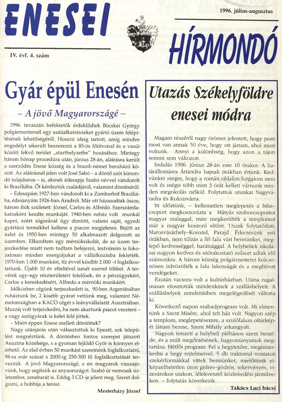 Hosszú ideig tartott, amíg minden engedélyt sikerült beszerezni a 85-ös főútvonal és a vasút között fekvő terület starthelyzetbe" hozásához.