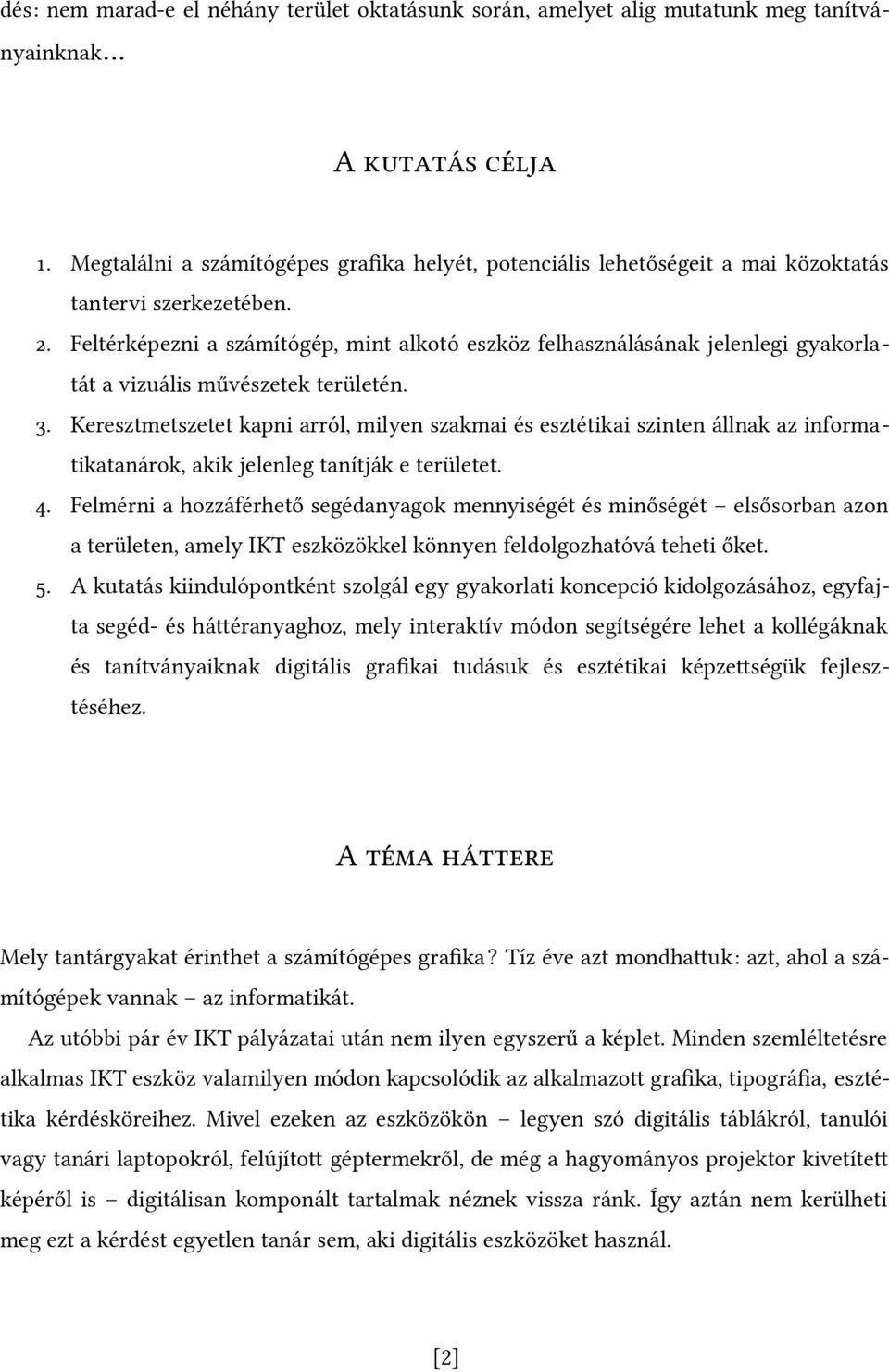 Feltérképezni a számítógép, mint alkotó eszköz felhasználásának jelenlegi gyakorlatát a vizuális művészetek területén. 3.