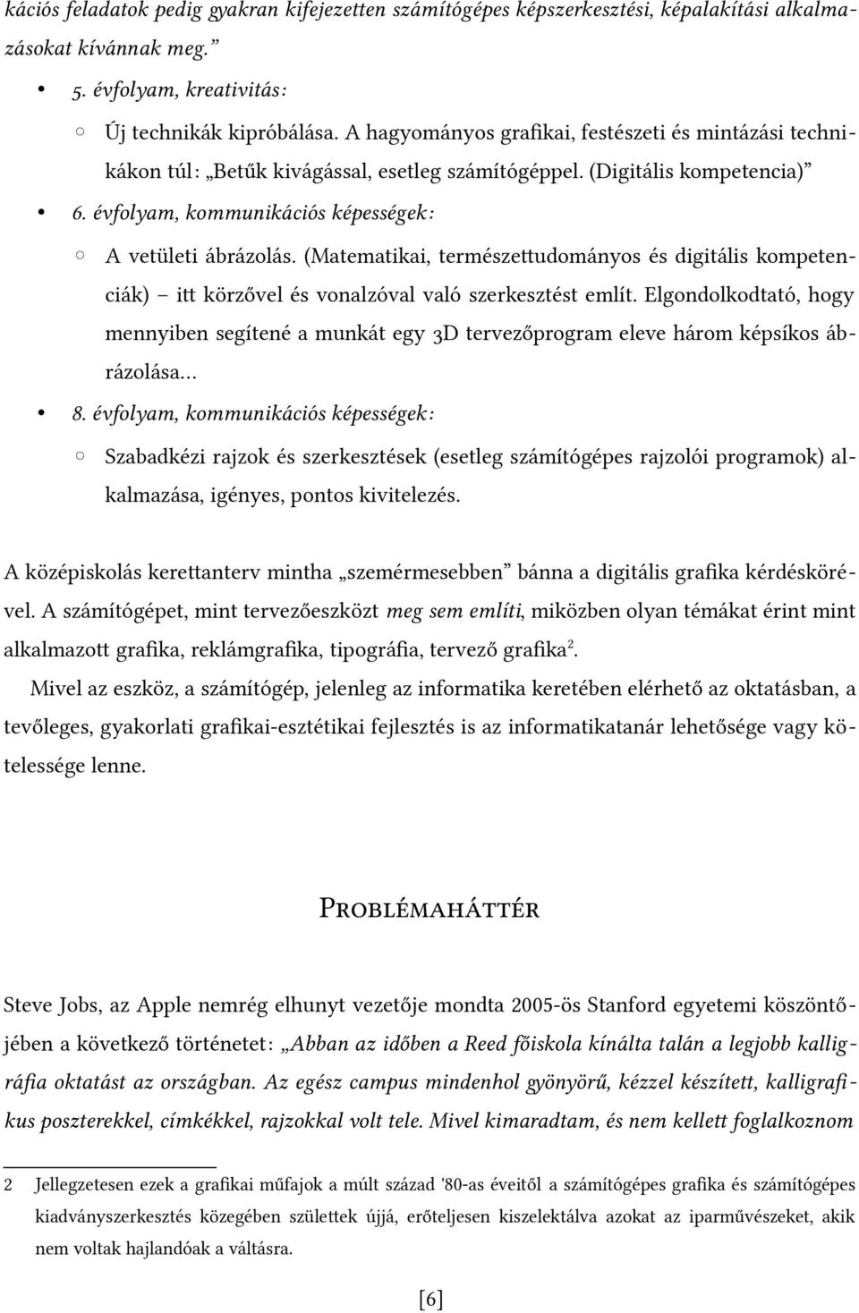 (Matematikai, természetudományos és digitális kompetenciák) it körzővel és vonalzóval való szerkesztést említ.