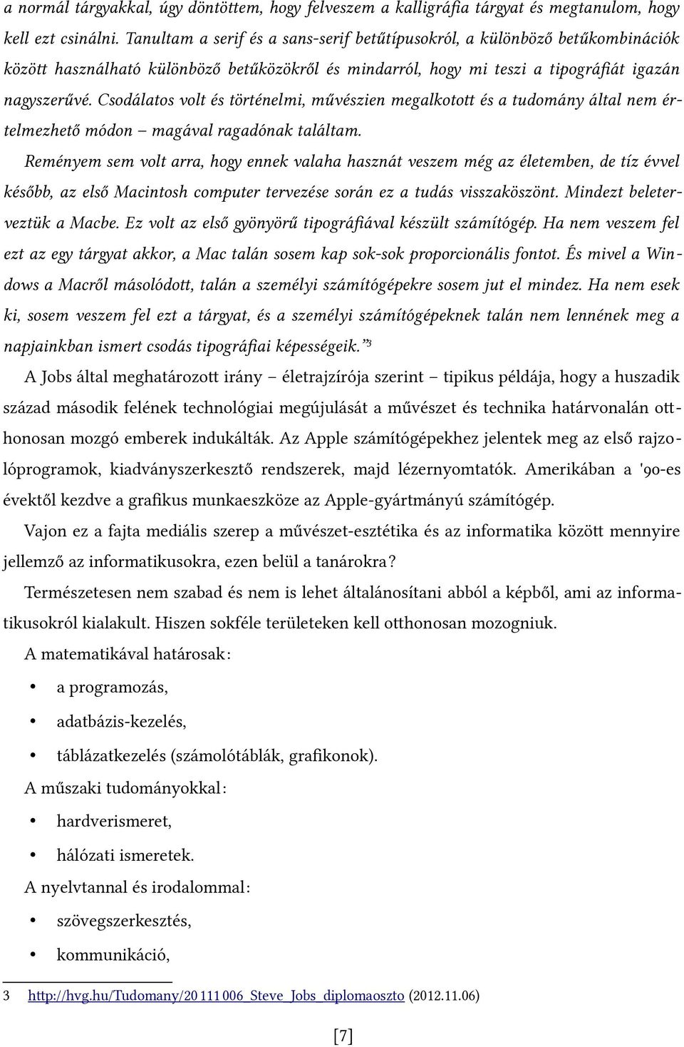 Csodálatos volt és történelmi, művészien megalkotot és a tudomány által nem értelmezhető módon magával ragadónak találtam.