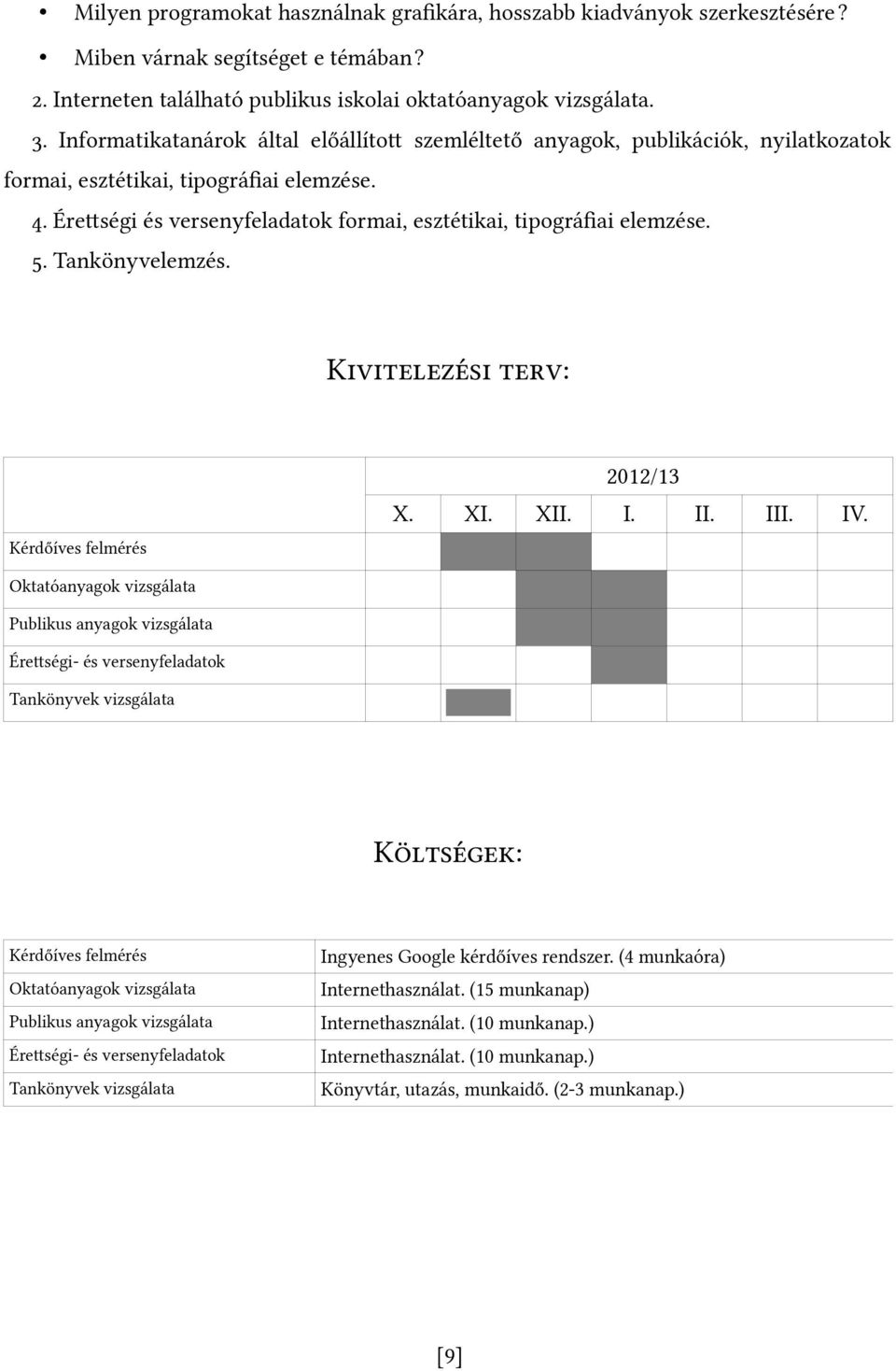 Tankönyvelemzés. Kivitelezési terv: Kérdőíves felmérés 2012/13 X. XI. XII. I. II. III. IV.