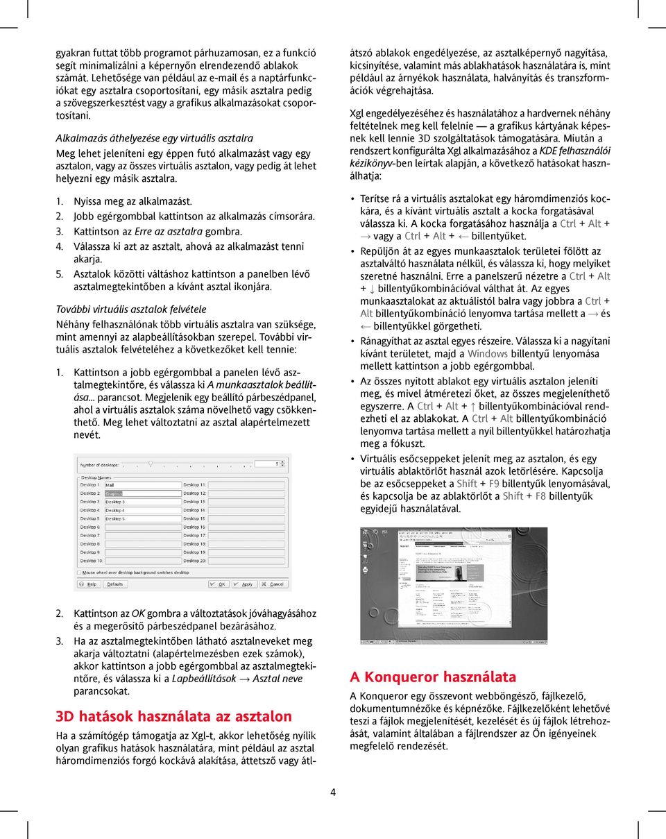 Alkalmazás áthelyezése egy virtuális asztalra Meg lehet jeleníteni egy éppen futó alkalmazást vagy egy asztalon, vagy az összes virtuális asztalon, vagy pedig át lehet helyezni egy másik asztalra. 1.