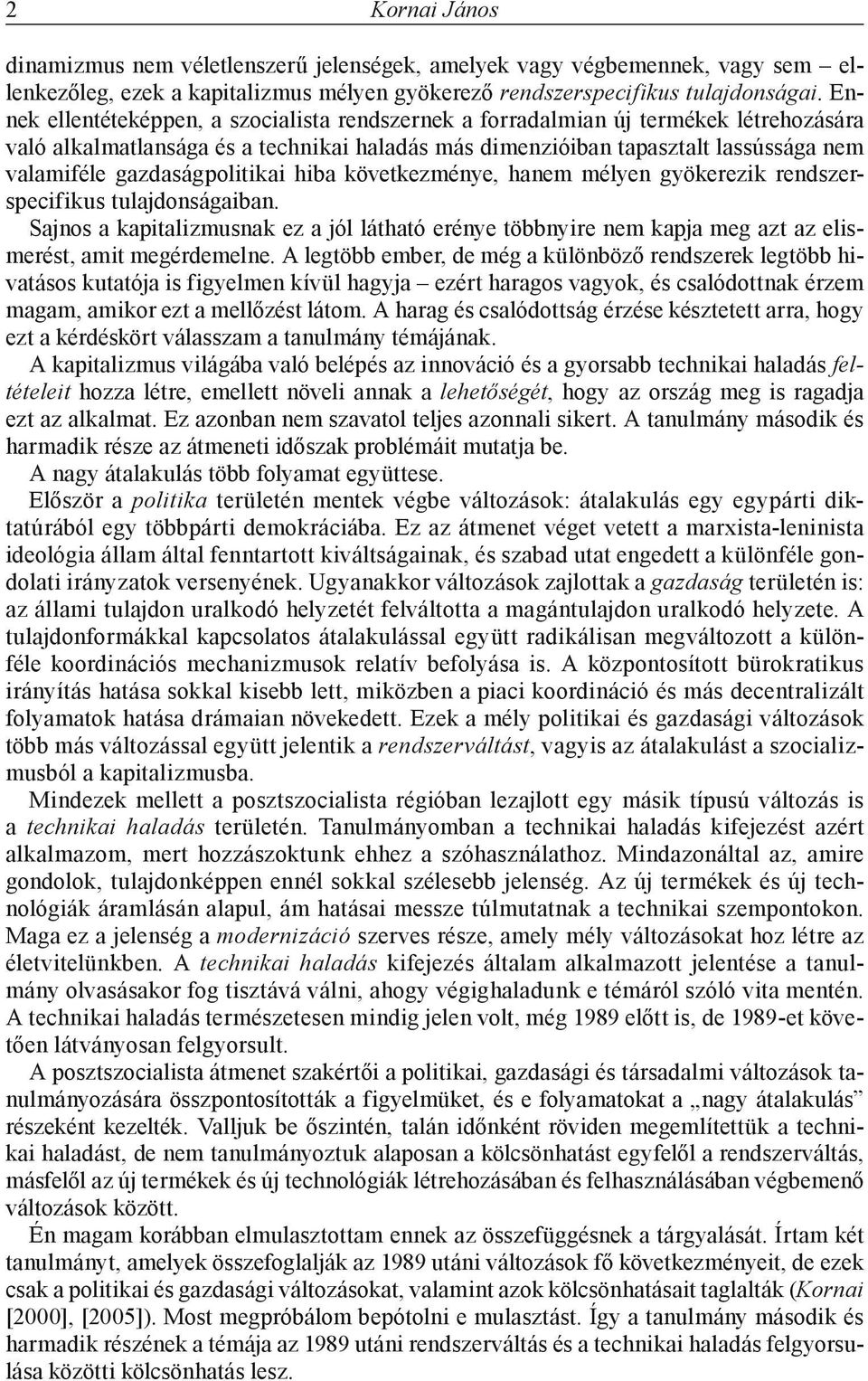 gazdaságpolitikai hiba következménye, hanem mélyen gyökerezik rendszerspecifikus tulajdonságaiban.