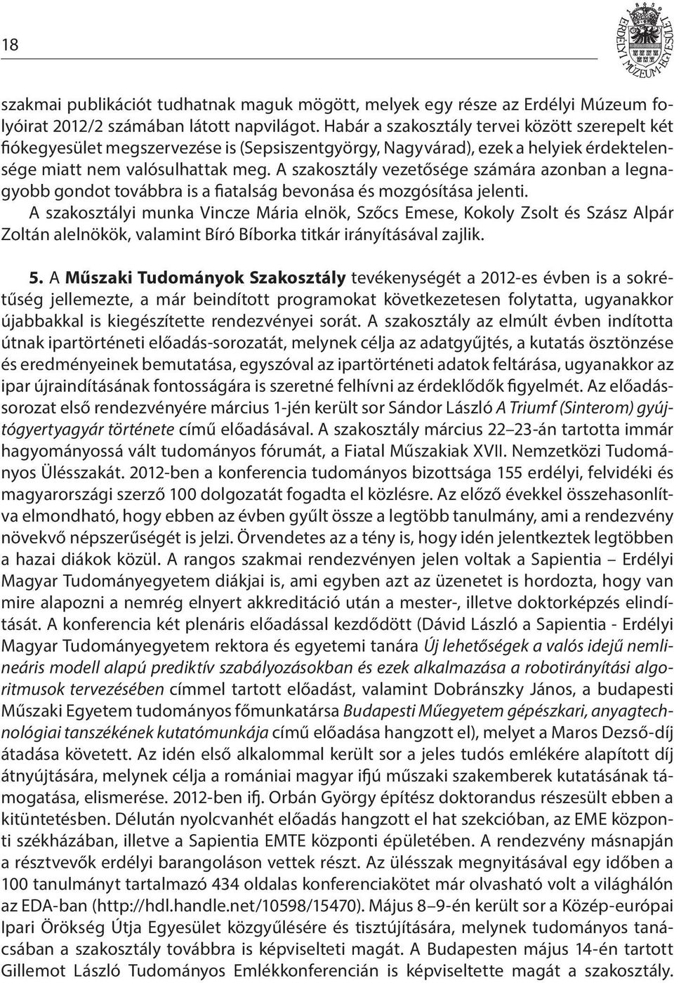 A szakosztály vezetősége számára azonban a legnagyobb gondot továbbra is a fiatalság bevonása és mozgósítása jelenti.