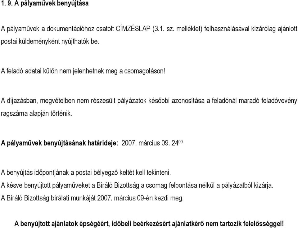 A pályaművek benyújtásának határideje: 2007. március 09. 24 00 A benyújtás időpontjának a postai bélyegző keltét kell tekinteni.