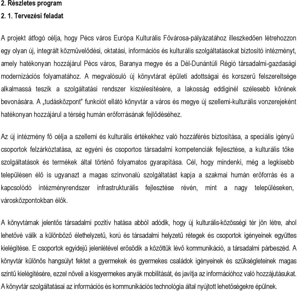 szolgáltatásokat biztosító intézményt, amely hatékonyan hozzájárul Pécs város, Baranya megye és a Dél-Dunántúli Régió társadalmi-gazdasági modernizációs folyamatához.