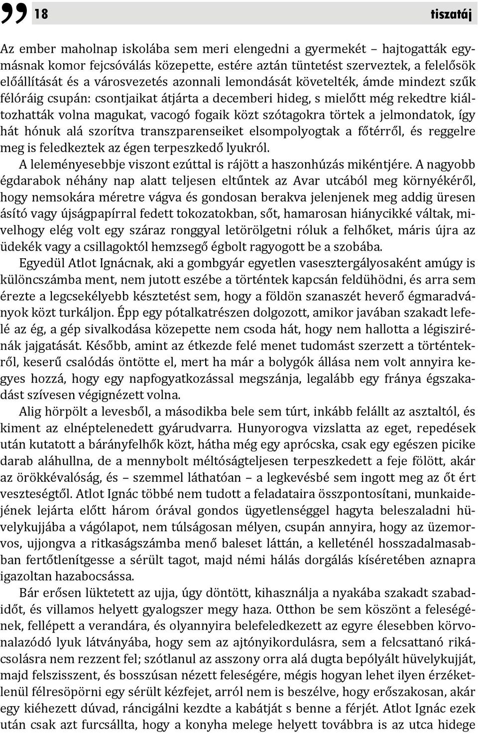 jelmondatok, így hát hónuk alá szorítva transzparenseiket elsompolyogtak a főtérről, és reggelre meg is feledkeztek az égen terpeszkedő lyukról.