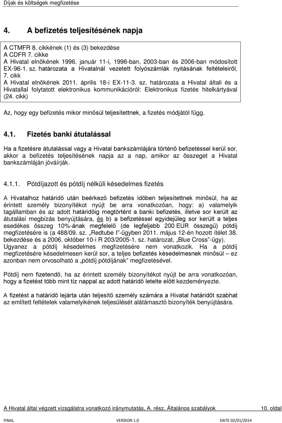 határozata a Hivatal általi és a Hivatallal folytatott elektronikus kommunikációról: Elektronikus fizetés hitelkártyával (24.