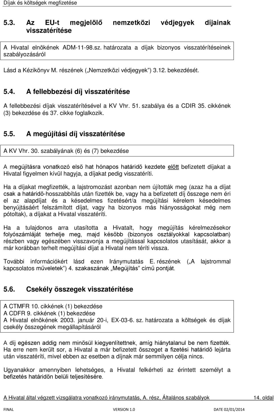 cikke foglalkozik. 5.5. A megújítási díj visszatérítése A KV Vhr. 30.