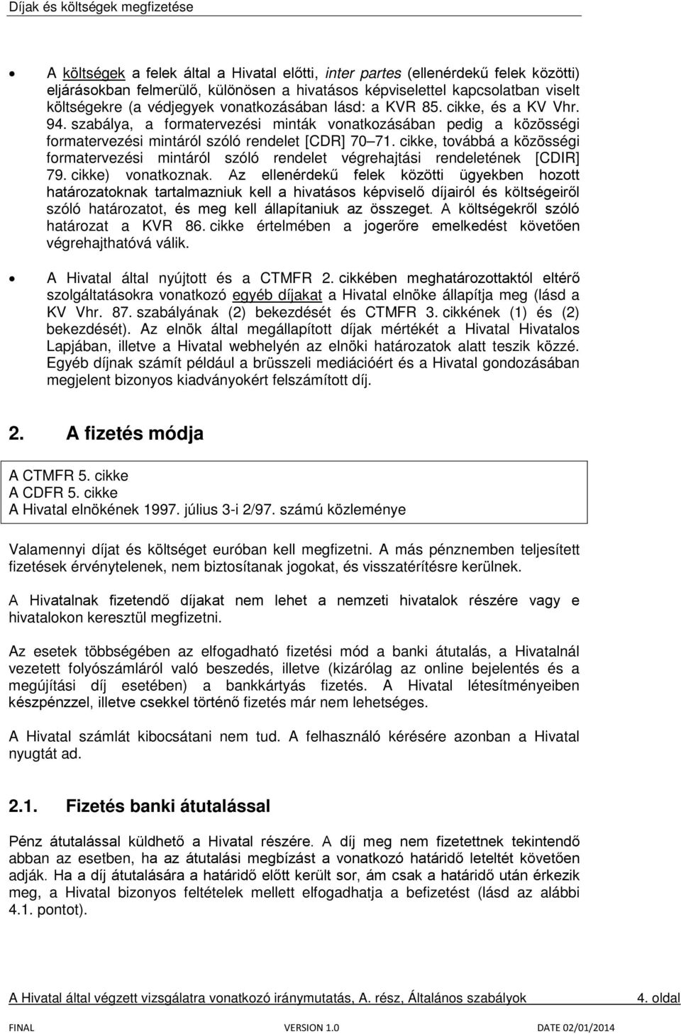 cikke, továbbá a közösségi formatervezési mintáról szóló rendelet végrehajtási rendeletének [CDIR] 79. cikke) vonatkoznak.