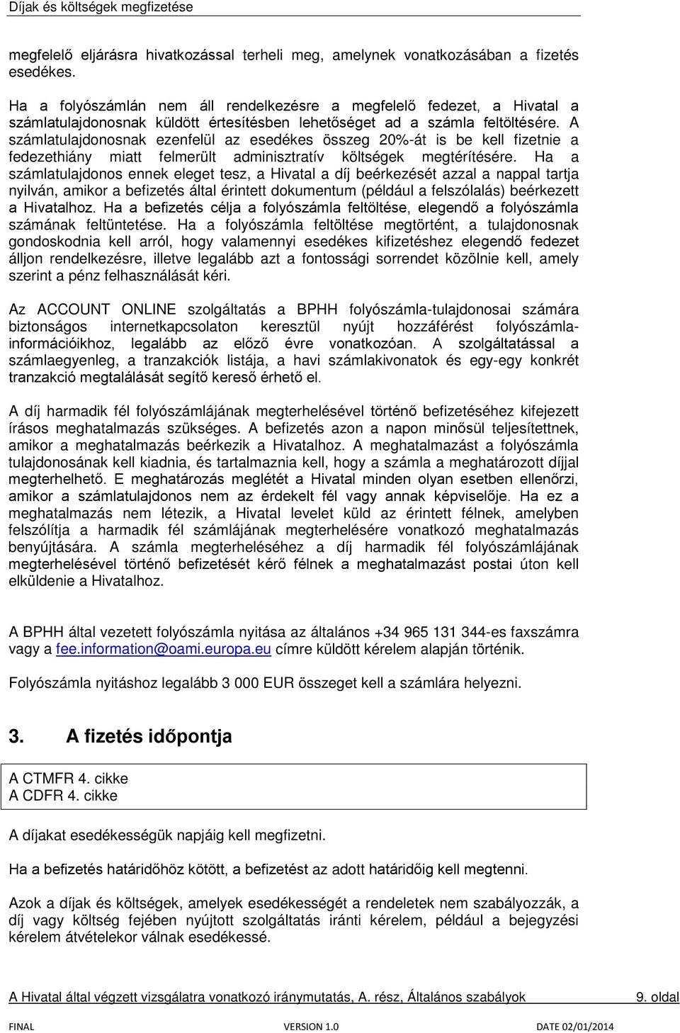 A számlatulajdonosnak ezenfelül az esedékes összeg 20%-át is be kell fizetnie a fedezethiány miatt felmerült adminisztratív költségek megtérítésére.