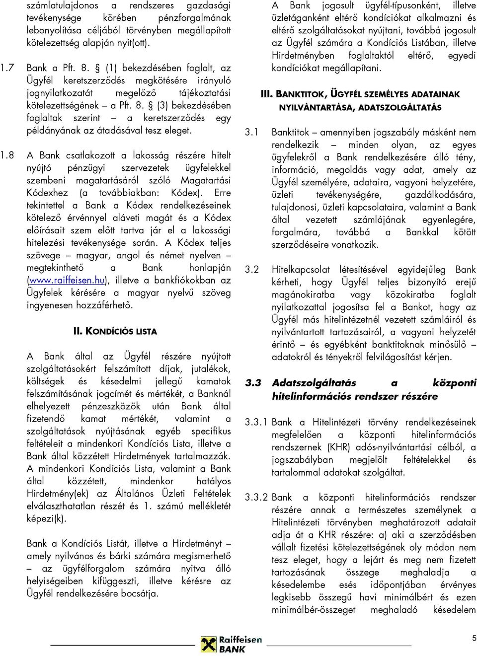 (3) bekezdésében foglaltak szerint a keretszerzıdés egy példányának az átadásával tesz eleget. 1.