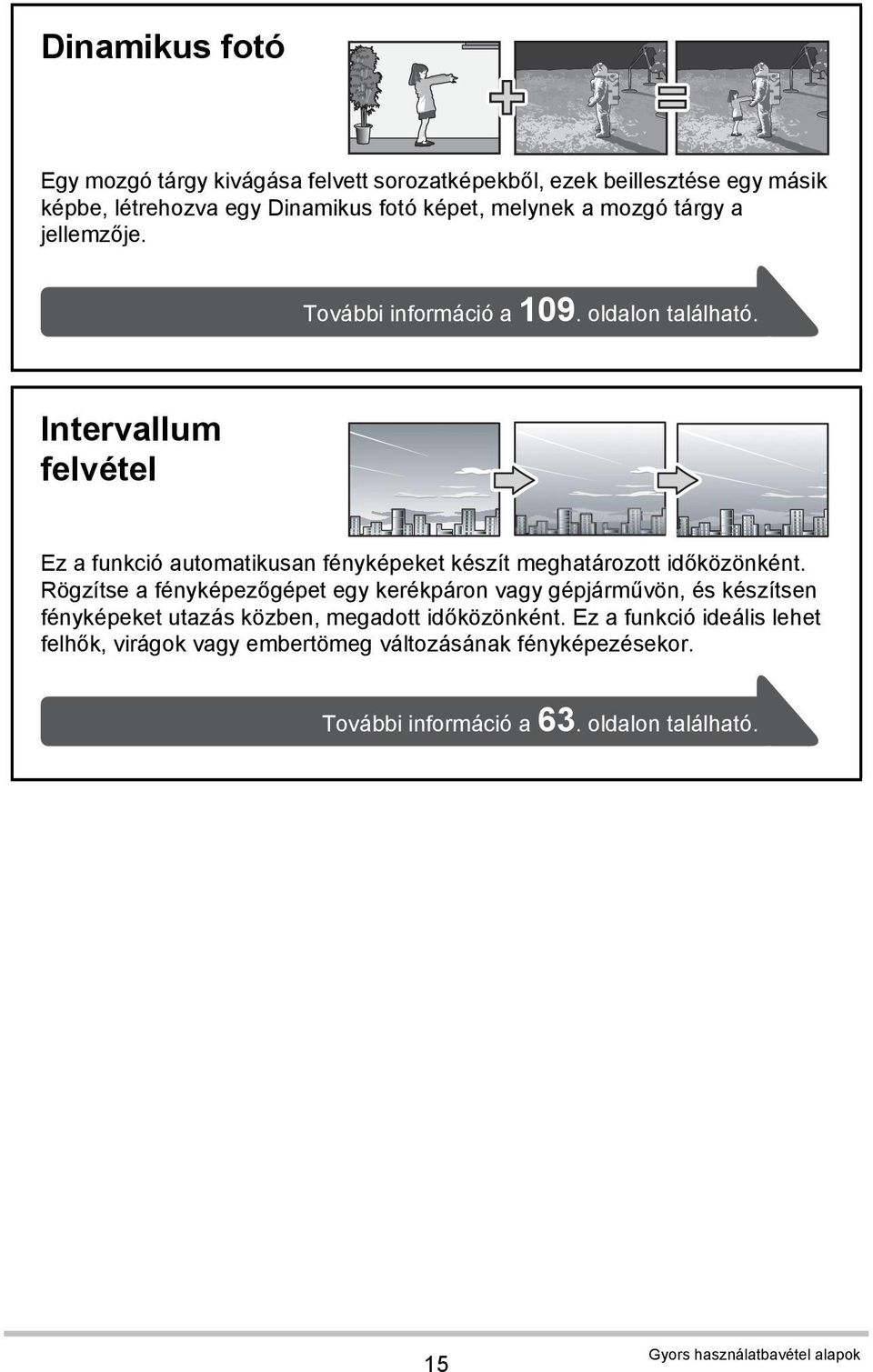 Intervallum felvétel Ez a funkció automatikusan fényképeket készít meghatározott időközönként.