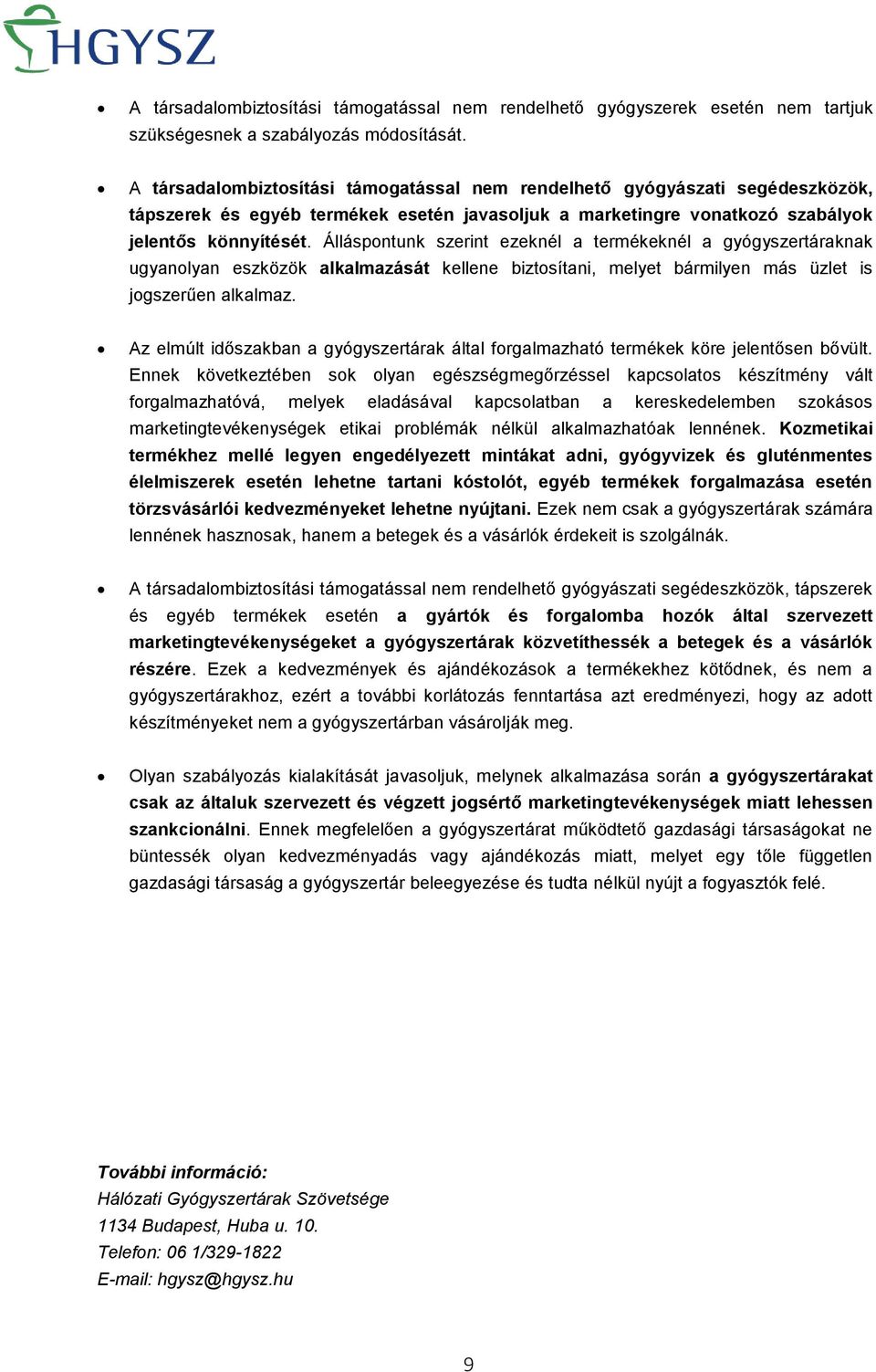 Álláspontunk szerint ezeknél a termékeknél a gyógyszertáraknak ugyanolyan eszközök alkalmazását kellene biztosítani, melyet bármilyen más üzlet is jogszerűen alkalmaz.