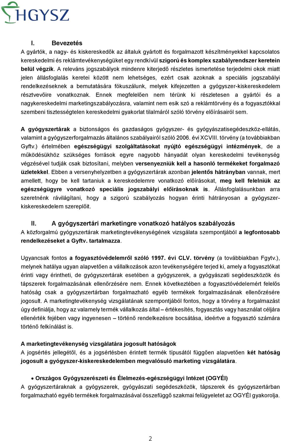 A releváns jogszabályok mindenre kiterjedő részletes ismertetése terjedelmi okok miatt jelen állásfoglalás keretei között nem lehetséges, ezért csak azoknak a speciális jogszabályi rendelkezéseknek a