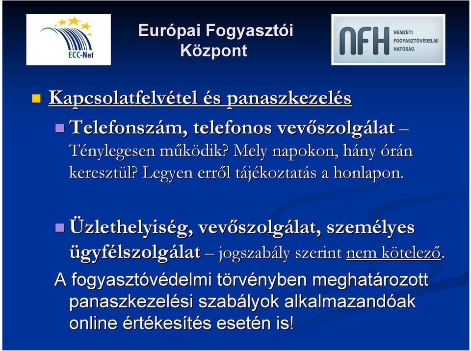 Üzlethelyiség, vevőszolg szolgálat, lat, személyes ügyfélszolgálatlat jogszabály szerint nem k nem kötelező.